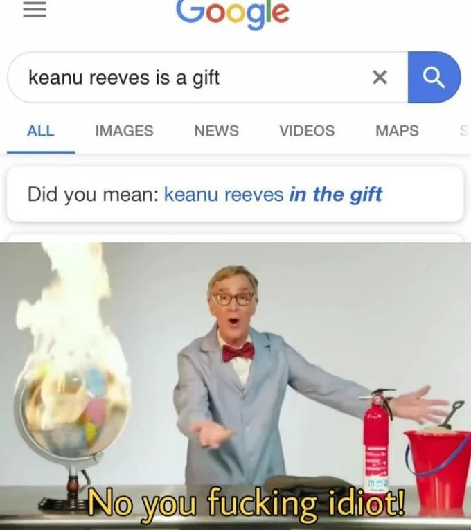 Bill Nye The Planet Is On Fucking Fire Video — A meme variation combining Google search UI showing 'keanu reeves is a gift' with Bill Nye's reaction responding