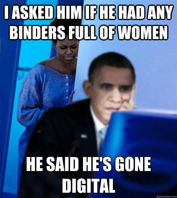 Meme featuring President Obama and Michelle Obama with text 'I asked him if he had any binders full of women, he said he's gone digital.'