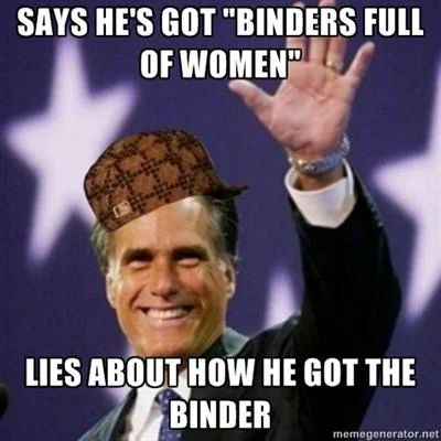Meme featuring Mitt Romney with Scumbag hat and text 'Says He's Got Binders Full of Women / Lies About How He Got the Binder,' using classic scumbag meme