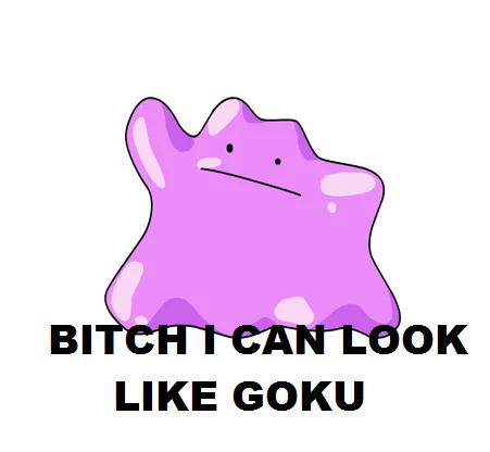 Bitch I Look Like Goku — Purple Ditto Pokemon with caption 'Bitch I Can Look Like Goku'