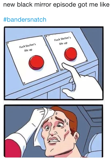 Black Mirror — Two Buttons meme with both options reading Fuck Stefan's life up, referencing Bandersnatch