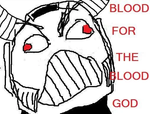 Line-drawn anime rage face with intense red-filled eyes, accompanied by vertical red text reading 'BLOOD FOR THE BLOOD GOD.'
