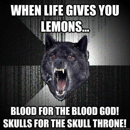Snarling werewolf with glowing red eyes captioned 'WHEN LIFE GIVES YOU LEMONS...' followed by 'BLOOD FOR THE BLOOD GOD! SKULLS FOR THE SKULL THRONE!'