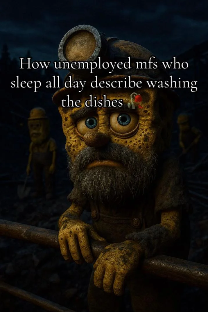 Blue Collar SpongeBob character with thick beard in dark industrial setting with text overlay making humorous commentary about unemployed men and domestic