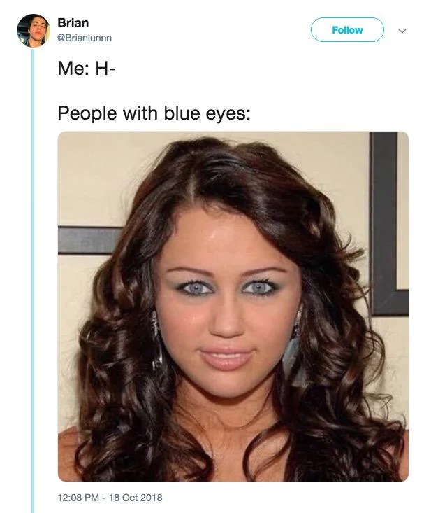 Blue Eyes Slander — Tweet by Brian @Brianlunnn using a Miley Cyrus photo to mock people with blue eyes.