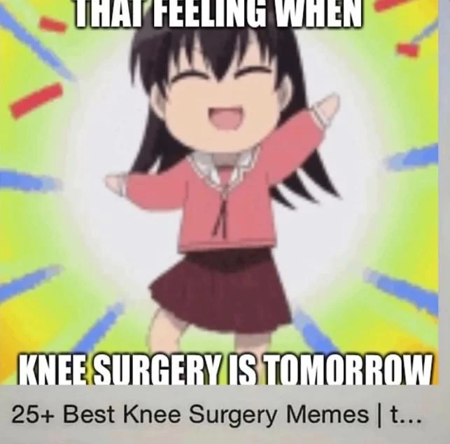 Blue Grinch — Happy anime chibi girl captioned 'That feeling when knee surgery is tomorrow'