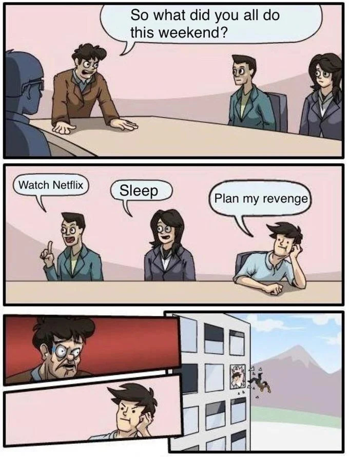 Boardroom Suggestion meme where the 'Plan my revenge' answer gets the employee thrown out the window.