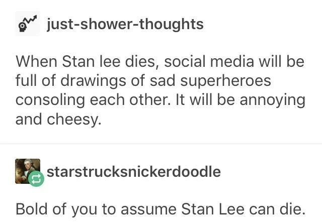 Tumblr post replying 'Bold of you to assume Stan Lee can die'