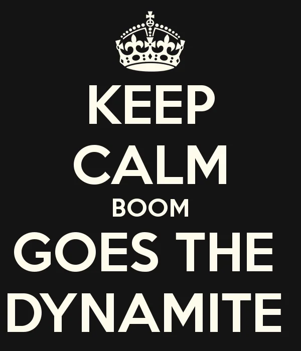Keep Calm poster reading 'Boom Goes The Dynamite'
