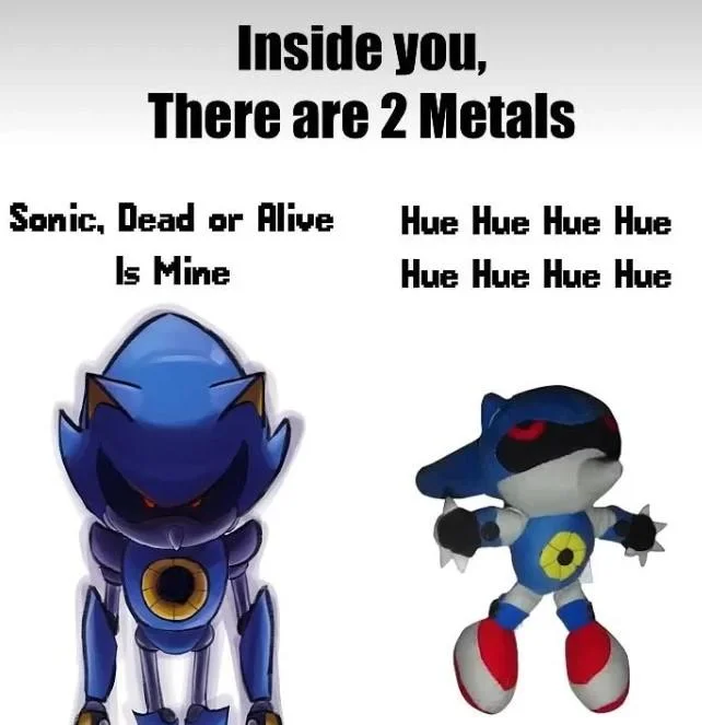 Bootleg Metal Sonic Plush Hue Hue Hue — 'Inside you there are 2 Metals' meme with official Metal Sonic and bootleg plush