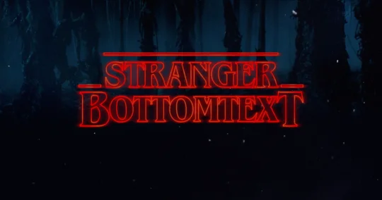 Bottom Text — Red text on dark background reading 'STRANGER BOTTOMTEXT' in Stranger Things style