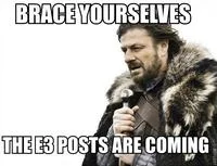Brace Yourself — Ned Stark with 'BRACE YOURSELVES' and 'THE E3 POSTS ARE COMING' text.
