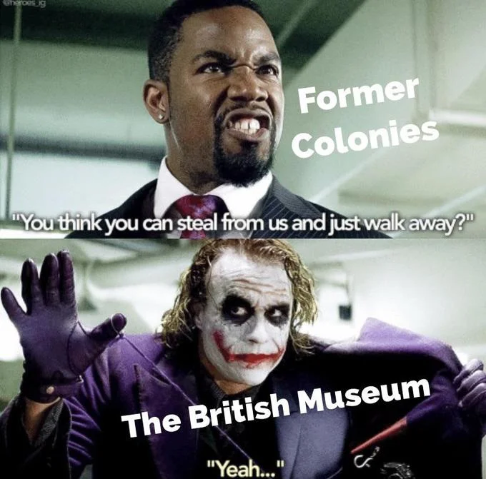 British Museum Stealing Things — Two-panel meme with Black man labeled 'Former Colonies' asking about theft, answered by Joker as 'British Museum' saying