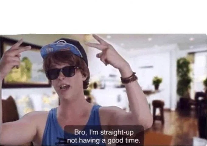 Bro Im Straight Up Not Having A Good Time — Clean version of the young man in cap and sunglasses meme with caption