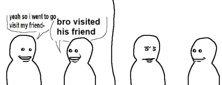 Bro Visited His Friend Friendpilled Visitmaxxer — Two-panel stick figure meme showing someone explaining 'yeah so i went to go visit my friend' on left and