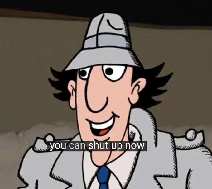 Brown Bricks/Minecrap — Inspector Gadget smiling with caption you can shut up now