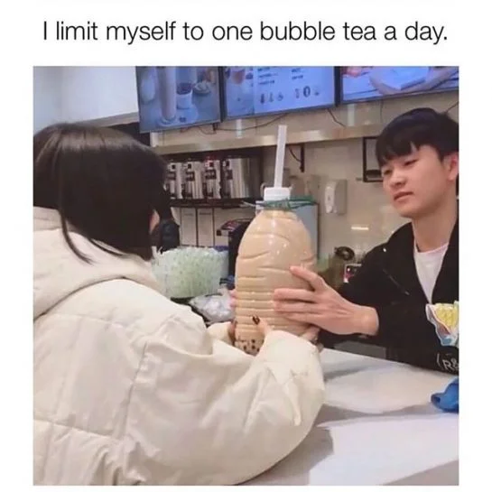 Two people at bubble tea shop with one holding enormously oversized bubble milk tea drink, caption 'I limit myself to one bubble tea a day.'