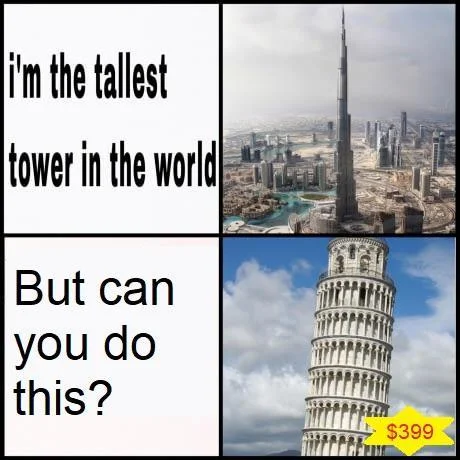 Two-panel meme comparing Burj Khalifa to the Leaning Tower of Pisa with 'But can you do this?' caption