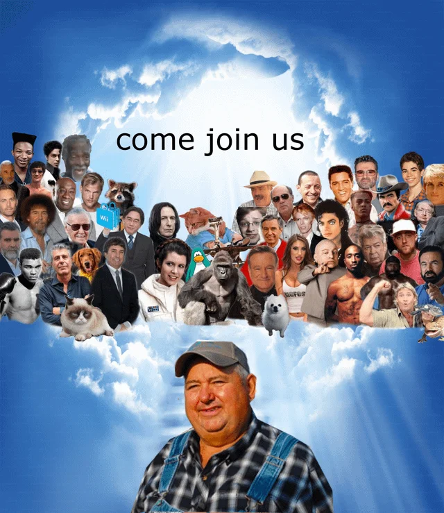 But Its Honest Work — Collage of deceased celebrities and internet icons in clouds saying 'come join us' with the honest work farmer below