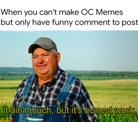 But Its Honest Work — Honest work farmer meme about posting funny comments instead of creating original memes