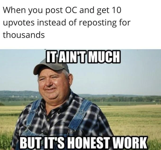 But Its Honest Work — Honest work farmer meme about posting original content and getting few upvotes instead of reposting