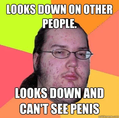 Butthurt Dweller Gordo Granudo — Butthurt Dweller meme joking about being confident in sex because of watching porn.