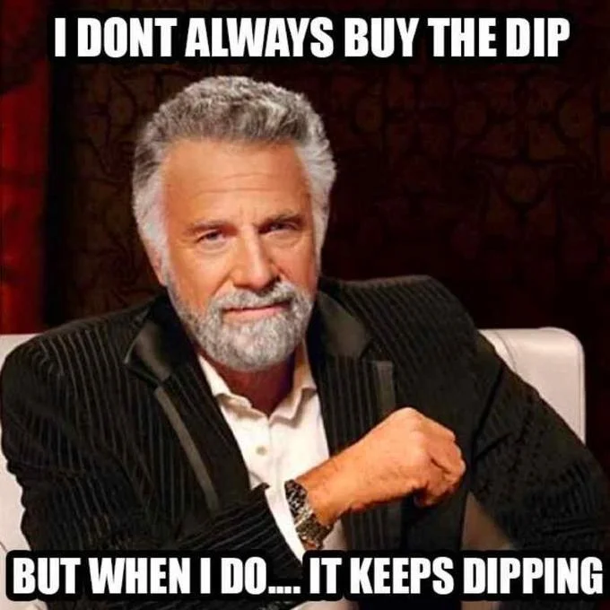 Buy the Dip — Most Interesting Man meme captioned about buying the dip and it continuing to dip