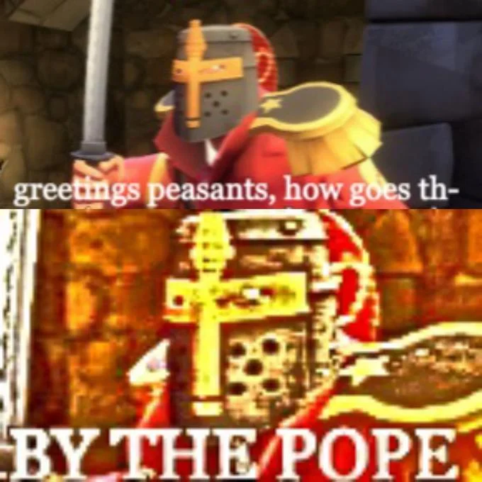 TF2 Demoman crusader saying 'greetings peasants' next to pixelated 'By the Pope' frame.