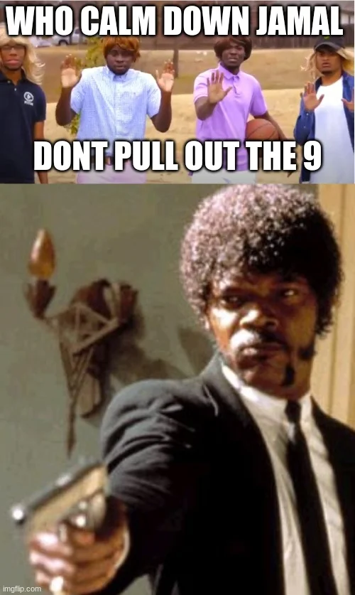 Two-panel impact font meme with 'Who Calm Down Jamal' and 'Don't Pull Out the 9' text with dramatic movie scene