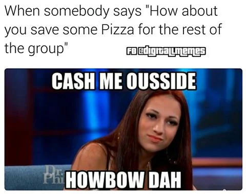 Cash Me Ousside Howbow Dah