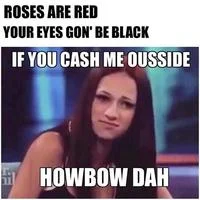 Cash Me Outside — A creative variation formatting the meme as poetry combining roses are red with the catchphrase.