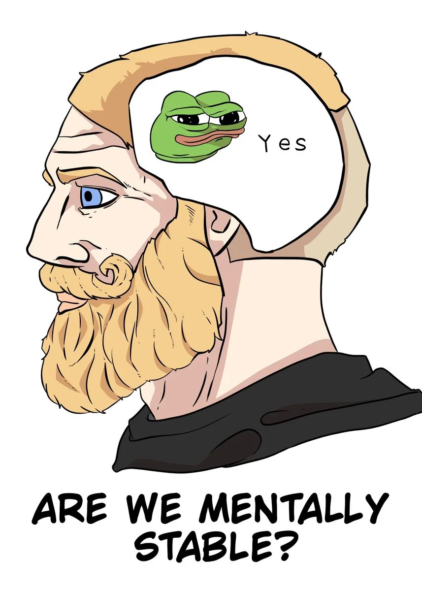 Chad meme featuring character with Pepe thought bubble asking ARE WE MENTALLY STABLE.