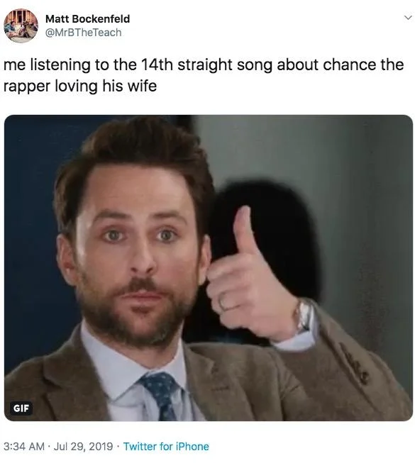 Chance the Rapper "I Love My Wife" — Tweet joking about listening to the 14th song about Chance the Rapper loving his wife, with Charlie Day thumbs-up GIF
