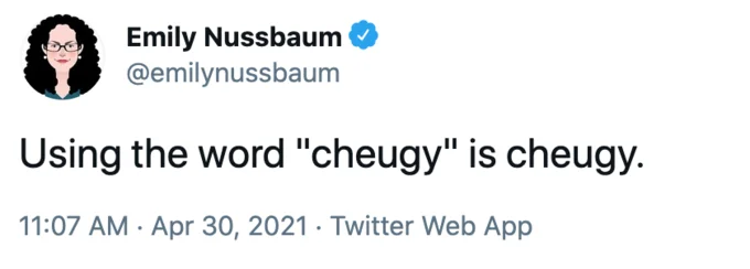 Twitter post by Emily Nussbaum that using the word cheugy is cheugy.