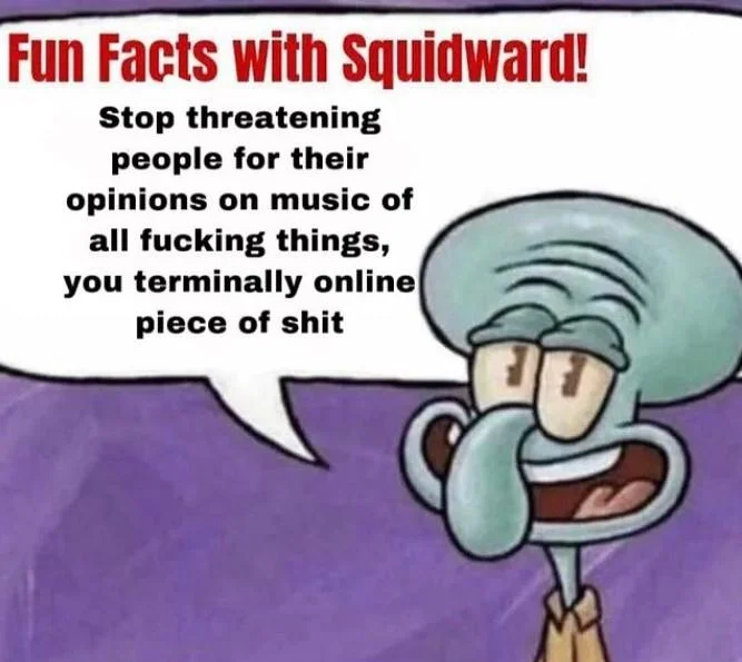 Chronically Online — Fun Facts with Squidward meme telling a 'terminally online piece of shit' to stop threatening people over music opinions