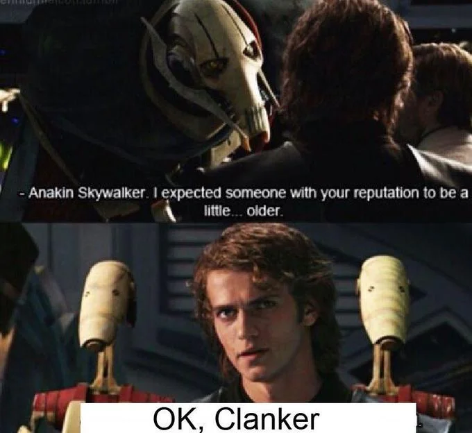 Anakin Skywalker replying 'OK, Clanker' to General Grievous meme