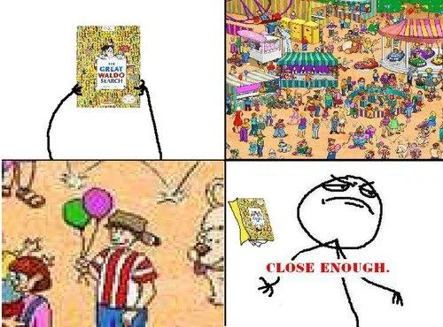 Four-panel comic searching for Waldo with Close Enough accepting questionable success.