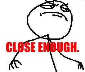 Iconic Close Enough rage comic character with frustrated-satisfied expression.