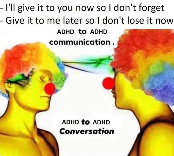Clown to Clown Communication — Clown meme labeled 'ADHD to ADHD communication' with text about forgetting items