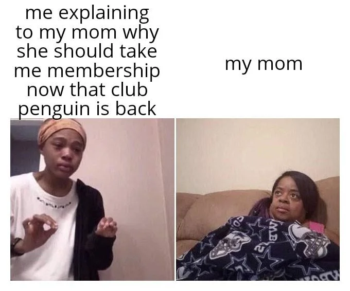 Two-panel meme about explaining a Club Penguin membership to mom