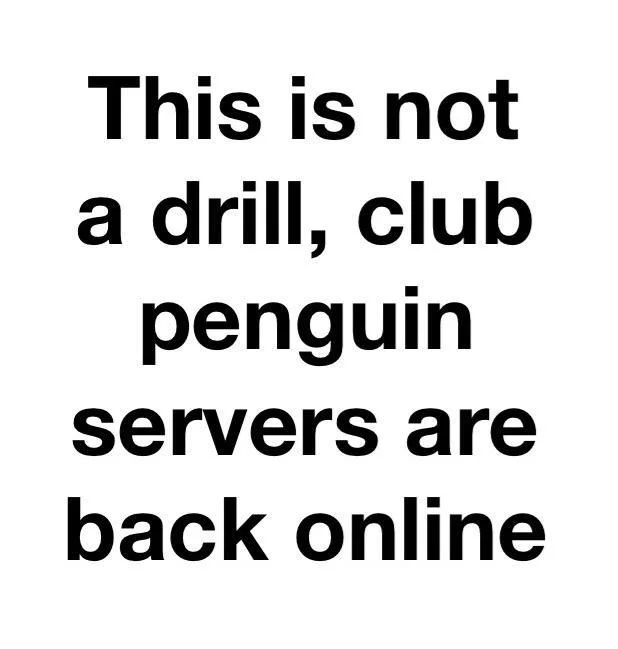 Text meme saying Club Penguin servers are back online