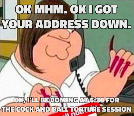 Cock And Ball Torture — Family Guy Peter Griffin phone meme about a scheduled CBT session