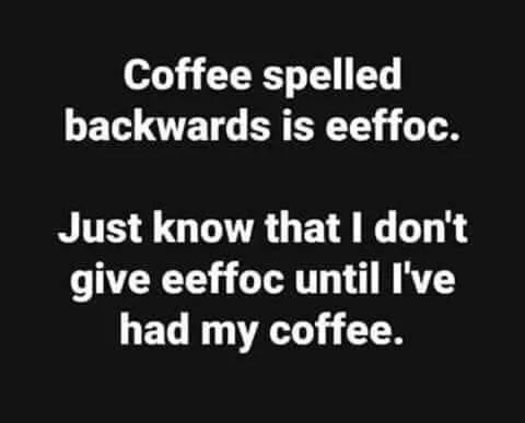 Coffee Spelled Backwards Is Eeffoc