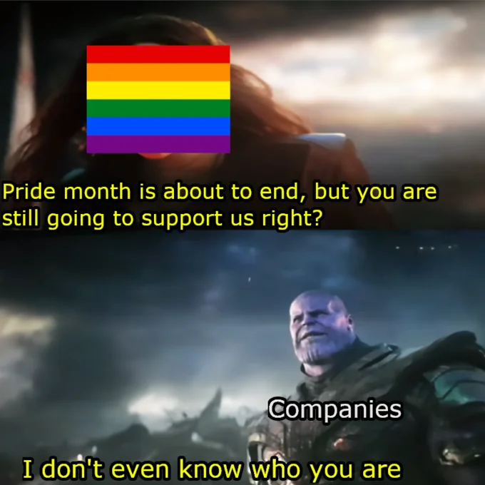 Companies When Pride Month Ends — Thanos meme with pride flag about maintaining support after Pride Month.