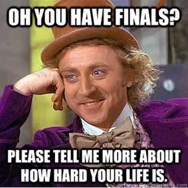 Condescending Wonka — Wonka mocking someone celebrating finals with sarcastic text.