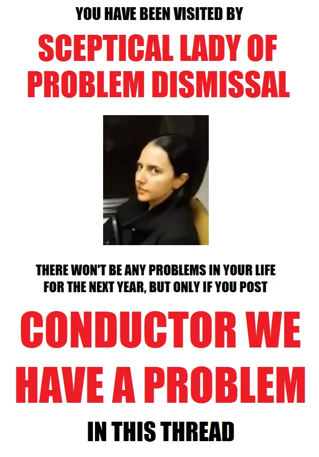 Conductor We Have A Problem! — Chain meme titled 'Sceptical Lady of Problem Dismissal' instructing viewers to post 'conductor we have a problem' in the thread.