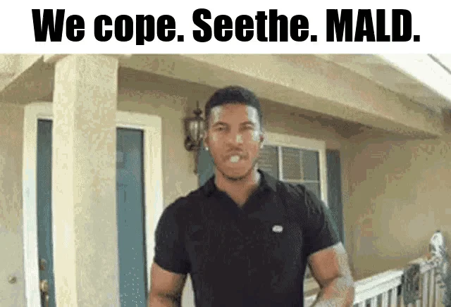 Cope / Seethe / Mald — Man in black t-shirt indoors with bold text reading 'We cope. Seethe. MALD.' positioned above.