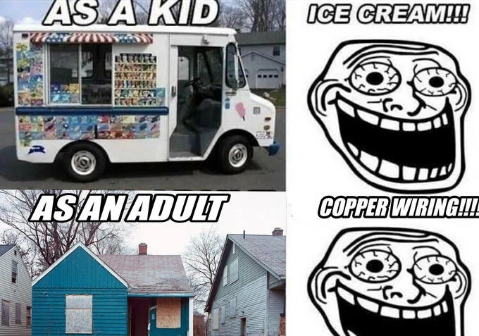 Four-panel meme comparing childhood excitement over ice cream trucks with adult excitement over copper wiring in abandoned houses.