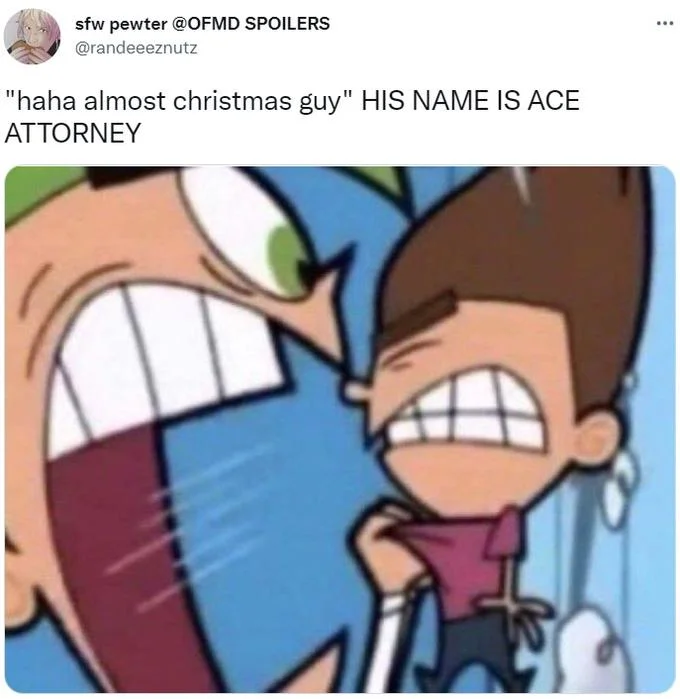 Tweet by sfw pewter with Cosmo yelling at Timmy, captioned 'haha almost christmas guy HIS NAME IS ACE ATTORNEY'