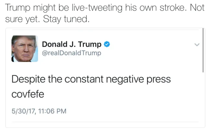 Tweet joking that Trump is live-tweeting his own stroke, quoting the covfefe tweet